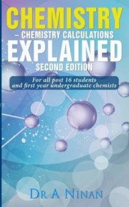 Chemistry: Chemistry Calculations Explained by A. Ninan