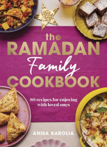The Ramadan Family Cookbook by Anisa Karolia (Hardback)