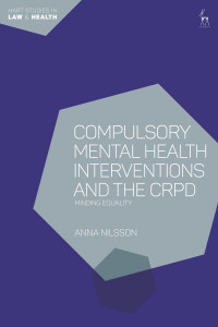Compulsory Mental Health Interventions and the CRPD by Anna Nilsson