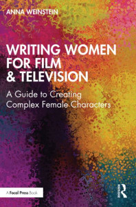 Writing Women for Film & Television by Anna Weinstein