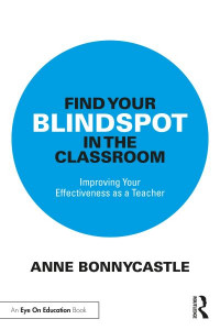 Find Your Blindspot in the Classroom by Anne Bonnycastle