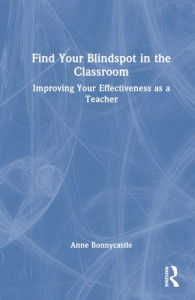 Find Your Blindspot in the Classroom by Anne Bonnycastle (Hardback)