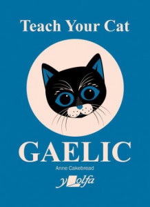 Teach Your Cat Gaelic by Anne Cakebread