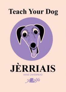 Teach Your Dog Jèrriais by Anne Cakebread