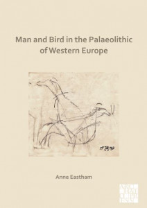 Man and Bird in the Palaeolithic of Western Europe by Anne Eastham