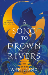 A Song to Drown Rivers by Ann Liang (Hardback)