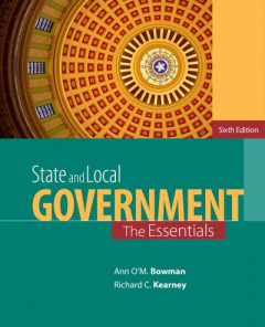 State and Local Government: The Essentials by Ann O'M. Bowman (Texas A&M University)