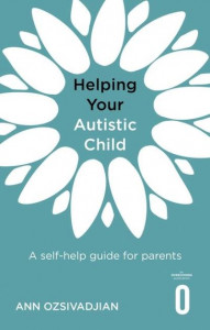 Helping Your Autistic Child by Ann Ozsivadjian