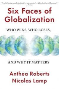 Six Faces of Globalization by Anthea Roberts