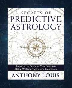 Secrets of Predictive Astrology by Anthony Louis