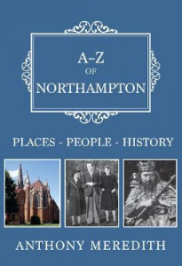 A-Z of Northampton: Places-People-History by Anthony Meredith