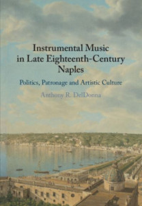 Instrumental Music in Late Eighteenth-Century Naples by Anthony DelDonna
