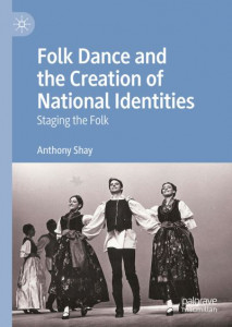 Folk Dance and the Creation of National Identities by Anthony Shay (Hardback)