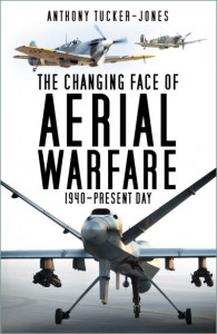 The Changing Face of Aerial Warfare by Anthony Tucker-Jones