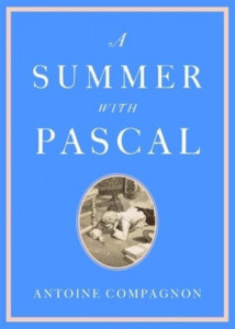 A Summer With Pascal by Antoine Compagnon (Hardback)