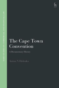The Cape Town Convention: A Documentary History by Anton Didenko