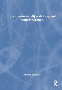 Diccionario De Afijos Del Español Contemporáneo by Antonio Fábregas (Hardback)