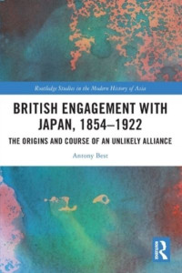 British Engagement With Japan, 1854-1922 by Antony Best
