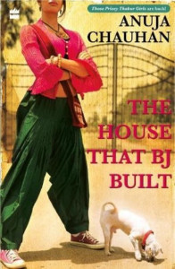 The House That BJ Built by Anuja Chauhan