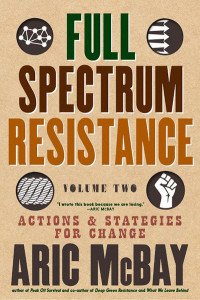 Full Spectrum Resistance, Volume Two by Aric McBay