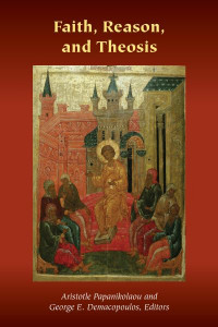 Faith, Reason, and Theosis by Aristotle Papanikolaou