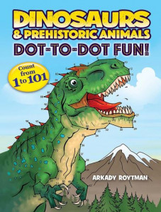 Dinosaurs & Prehistoric Animals Dot-to-Dot Fun! by Arkady Roytman