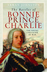 The Battles of Bonnie Prince Charlie by Arran Johnston