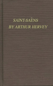 Saint-Saëns by Arthur Hervey (Hardback)