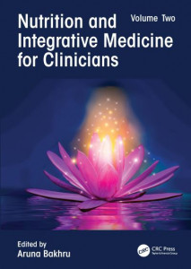 Nutrition and Integrative Medicine for Clinicians. Volume Two by Aruna Bakhru (Hardback)