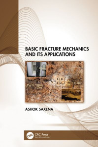 Basic Fracture Mechanics and Its Applications by A. Saxena (Hardback)
