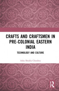 Crafts and Craftsmen in Pre-Colonial Eastern India by Asha Shukla Choubey