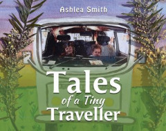 Tales of a Tiny Traveller by Ashlea Smith