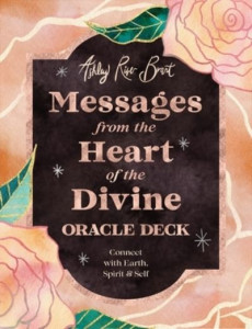 Messages from the Heart of the Divine Oracle Deck by Ashley River Brant