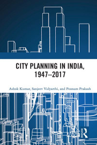City Planning in India, 1947-2017 by Ashok Kumar