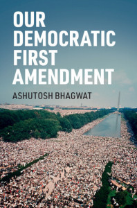 Our Democratic First Amendment by Ashutosh A. Bhagwat