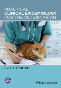Practical Clinical Epidemiology for the Veterinarian by Aurora Villarroel