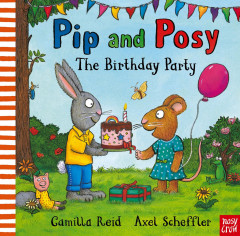Pip and Posy: The Birthday Party by Camilla Reid & Axel Scheffler - Signed Edition