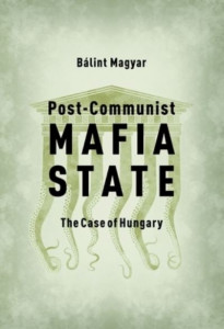 Post-Communist Mafia State by Bálint Magyar