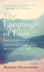 The Language of Loss: Writers on Grieving the Death of a Life Partner by Barbara Abercrombie