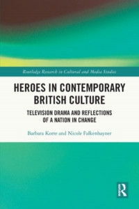 Heroes in Contemporary British Culture by Barbara Korte
