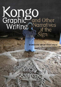 Kongo Graphic Writing and Other Narratives of the Sign by Barbaro Martinez-Ruiz (Hardback)