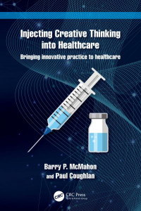 Injecting Creative Thinking Into Healthcare by Barry P. McMahon