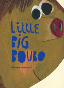 Little Big Boubo by Béatrice Alemagna (Hardback)