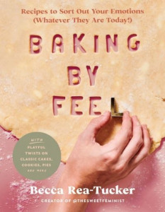 Baking by Feel by Becca Rea-Tucker (Hardback)