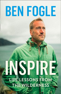 Inspire: Life Lessons from the Wilderness by Ben Fogle - Signed Edition