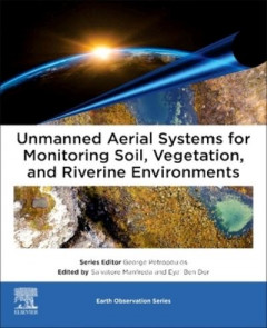 Unmanned Aerial Systems for Monitoring Soil, Vegetation, and River Systems by Salvatore Manfreda