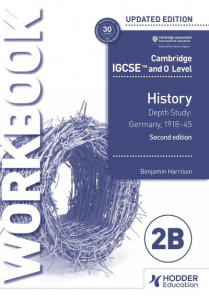 Cambridge IGCSE and O Level History Workbook 2B - Depth Study: Germany, 1918-45 2nd Edition by Benjamin Harrison
