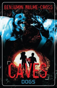 The Caves: Dogs: The Caves 2 by Benjamin Hulme-Cross