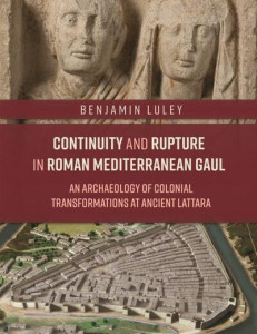 Continuity and Rupture in Roman Mediterranean Gaul by Benjamin P. Luley (Hardback)