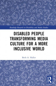 Disabled People Transforming Media Culture for a More Inclusive World by Beth A. Haller (Hardback)